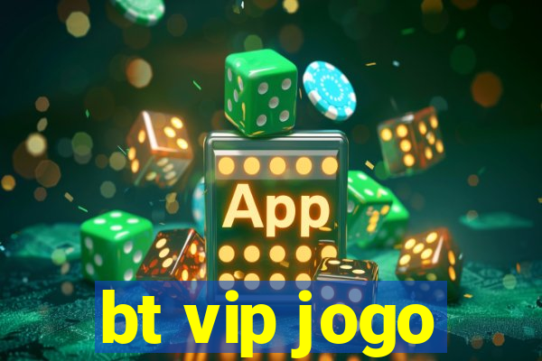 bt vip jogo